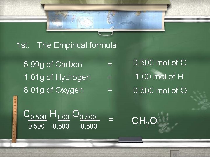 1 st: The Empirical formula: 5. 99 g of Carbon = 0. 500 mol