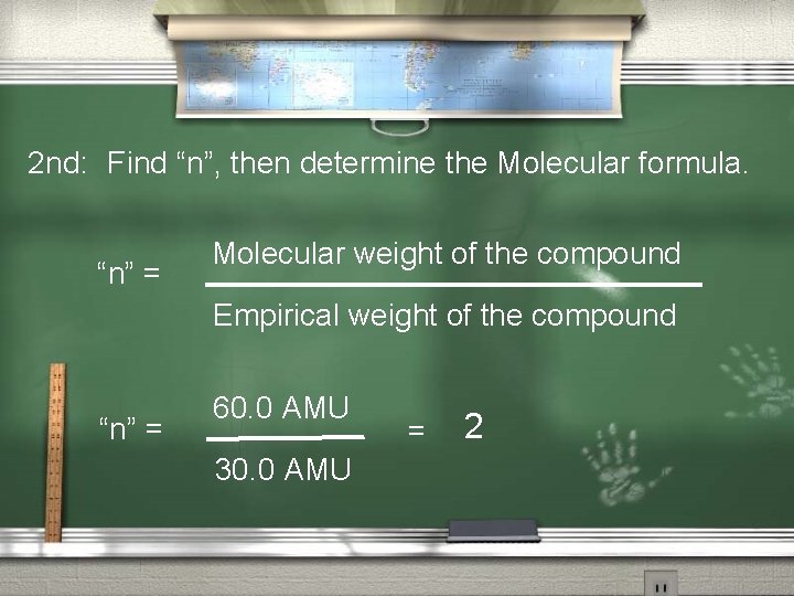 2 nd: Find “n”, then determine the Molecular formula. “n” = Molecular weight of