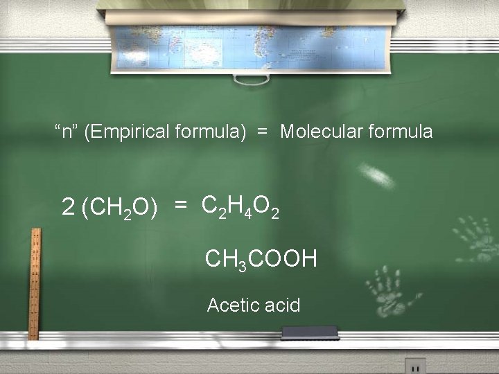 “n” (Empirical formula) = Molecular formula 2 (CH 2 O) = C 2 H