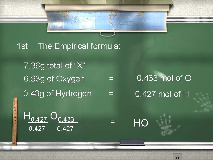 1 st: The Empirical formula: 7. 36 g total of “X” 6. 93 g