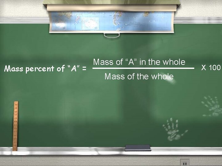 Mass percent of “A” = Mass of “A” in the whole Mass of the