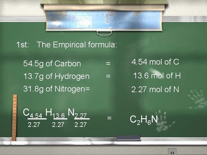 1 st: The Empirical formula: 54. 5 g of Carbon = 4. 54 mol