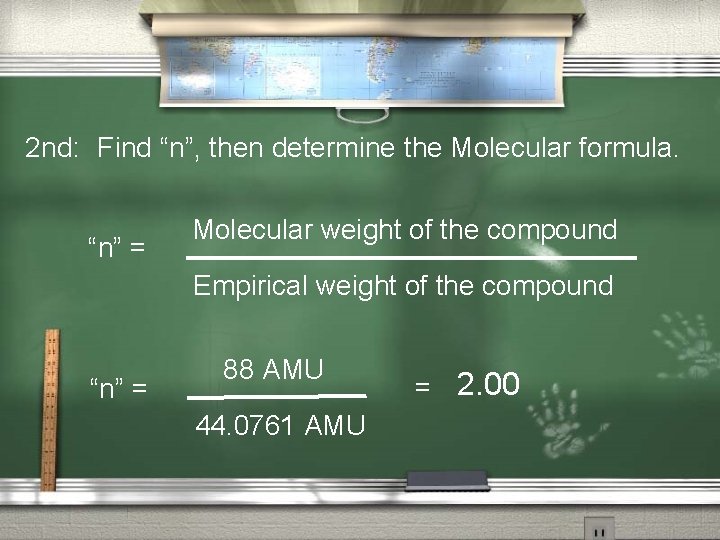 2 nd: Find “n”, then determine the Molecular formula. “n” = Molecular weight of