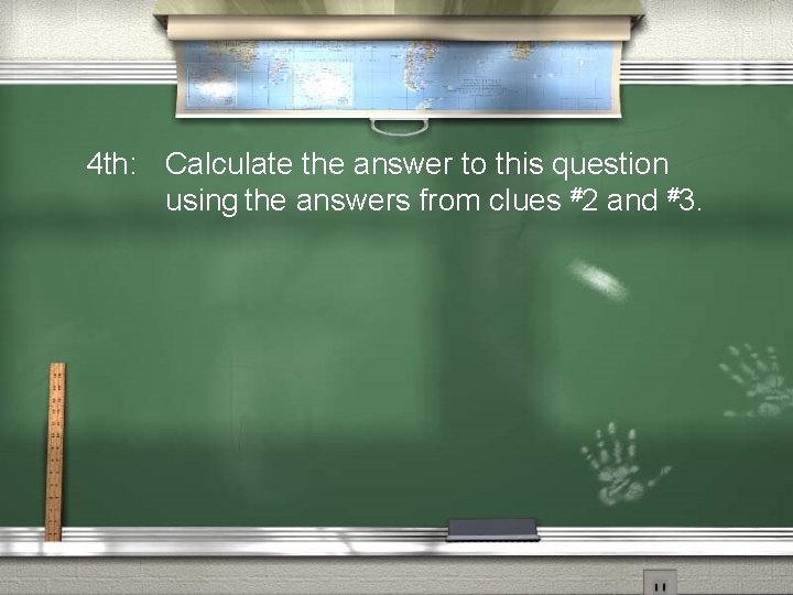 4 th: Calculate the answer to this question using the answers from clues #2