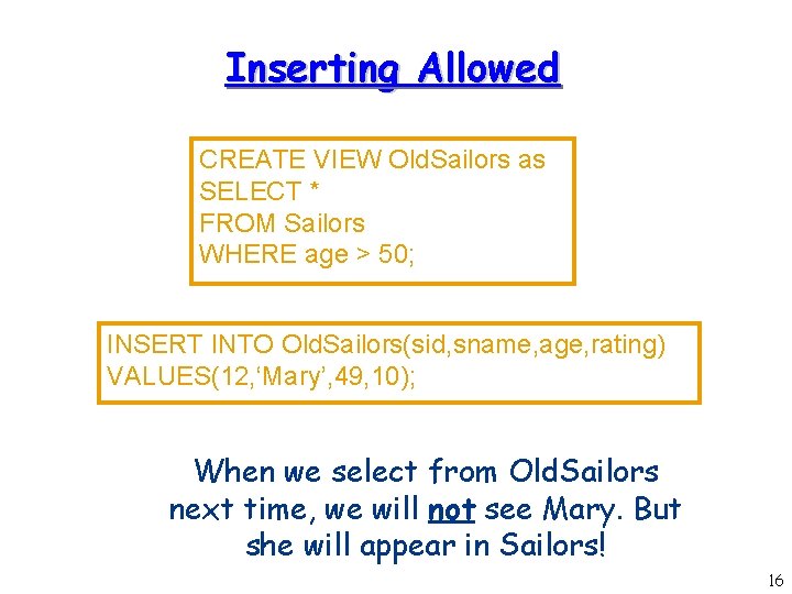 Inserting Allowed CREATE VIEW Old. Sailors as SELECT * FROM Sailors WHERE age >