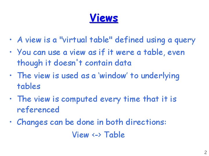 Views • A view is a "virtual table" defined using a query • You