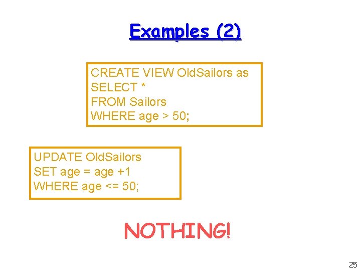 Examples (2) CREATE VIEW Old. Sailors as SELECT * FROM Sailors WHERE age >