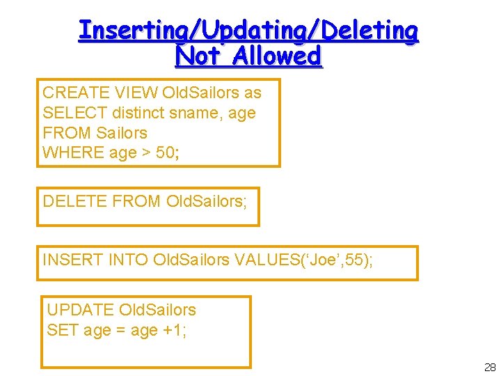 Inserting/Updating/Deleting Not Allowed CREATE VIEW Old. Sailors as SELECT distinct sname, age FROM Sailors