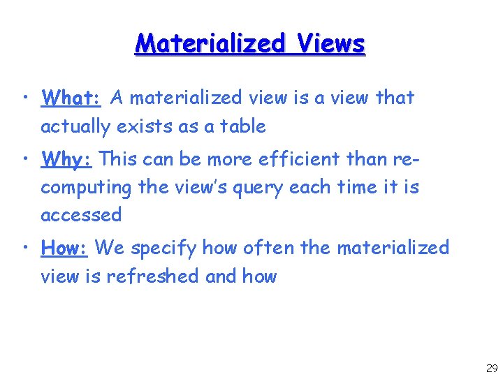 Materialized Views • What: A materialized view is a view that actually exists as