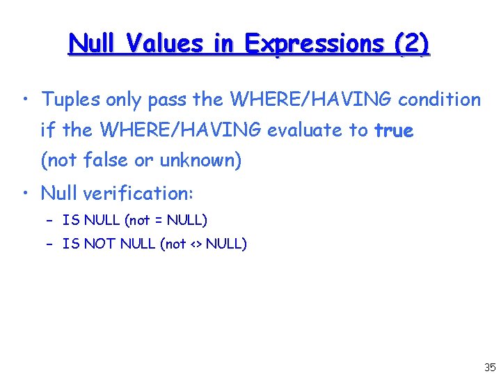 Null Values in Expressions (2) • Tuples only pass the WHERE/HAVING condition if the