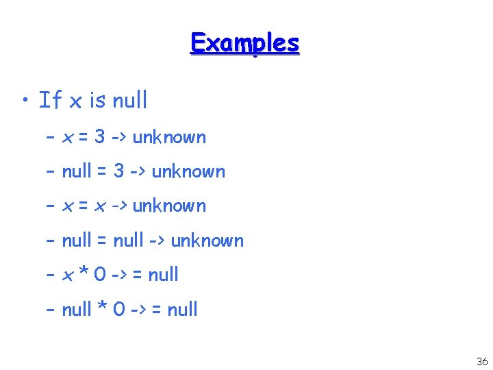 Examples • If x is null – x = 3 -> unknown – null