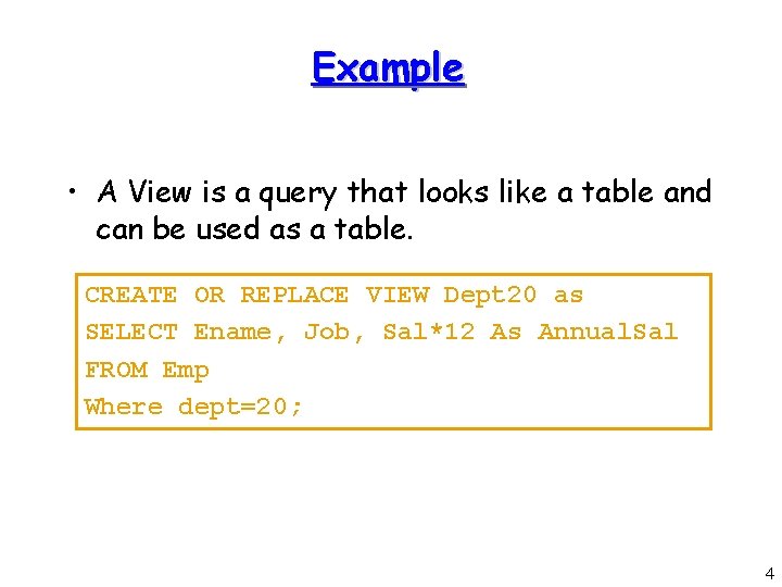 Example • A View is a query that looks like a table and can