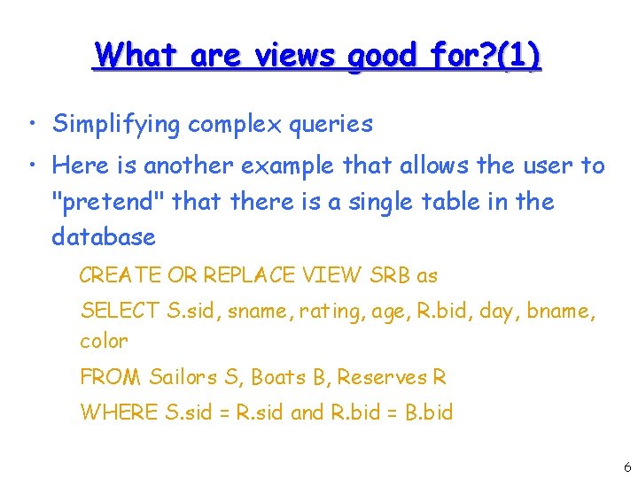 What are views good for? (1) • Simplifying complex queries • Here is another