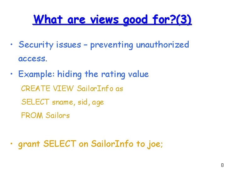 What are views good for? (3) • Security issues – preventing unauthorized access. •