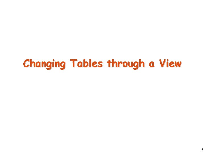 Changing Tables through a View 9 