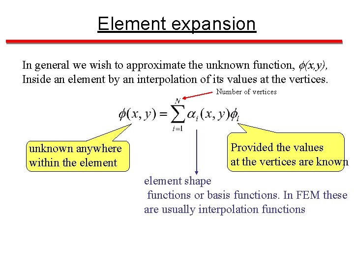 Element expansion In general we wish to approximate the unknown function, (x, y), Inside