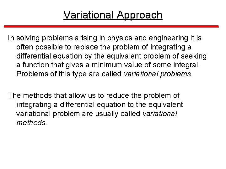 Variational Approach In solving problems arising in physics and engineering it is often possible