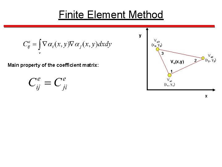 Finite Element Method y Ve 3 (x 3, y 3) 3 Main property of