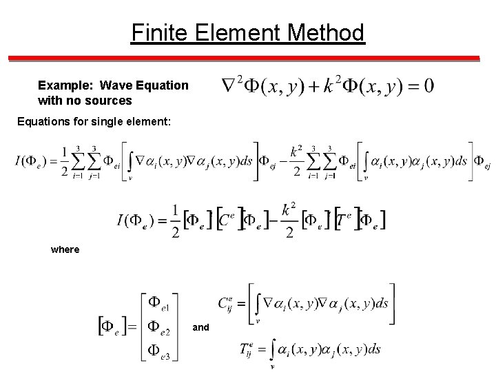 Finite Element Method Example: Wave Equation with no sources Equations for single element: where