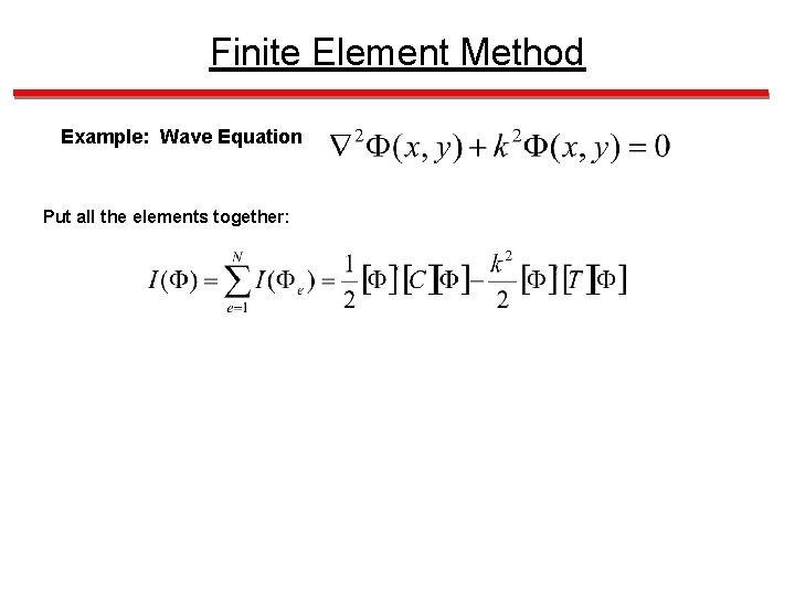 Finite Element Method Example: Wave Equation Put all the elements together: 