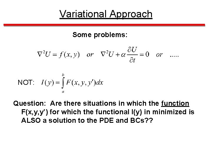 Variational Approach Some problems: NOT: Question: Are there situations in which the function F(x,