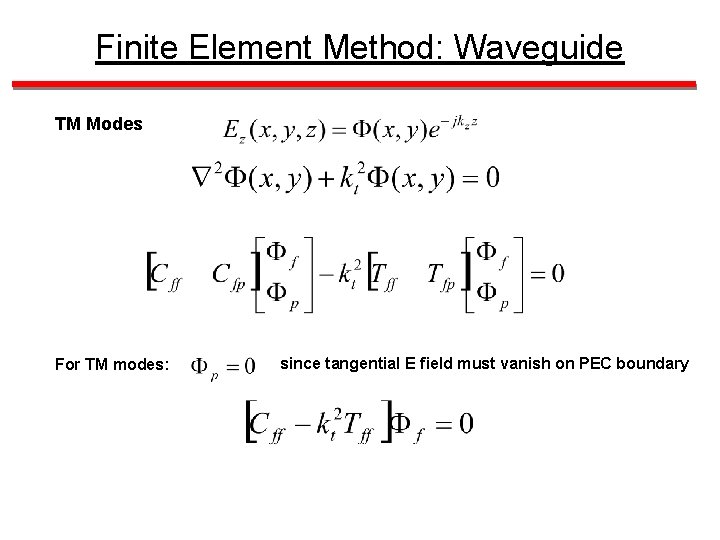 Finite Element Method: Waveguide TM Modes For TM modes: since tangential E field must