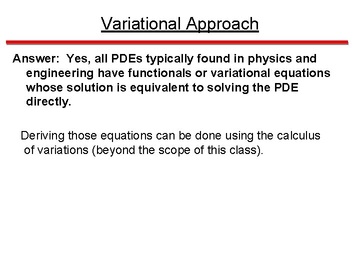 Variational Approach Answer: Yes, all PDEs typically found in physics and engineering have functionals