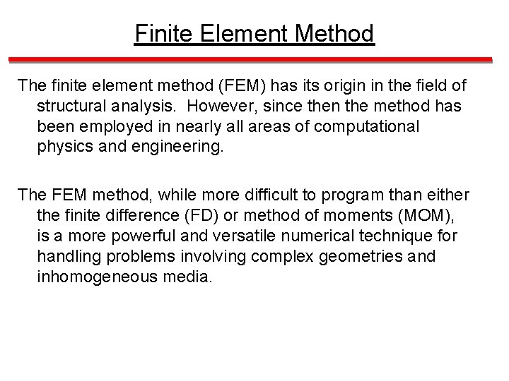 Finite Element Method The finite element method (FEM) has its origin in the field