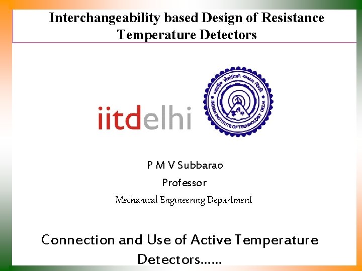 Interchangeability based Design of Resistance Temperature Detectors P M V Subbarao Professor Mechanical Engineering