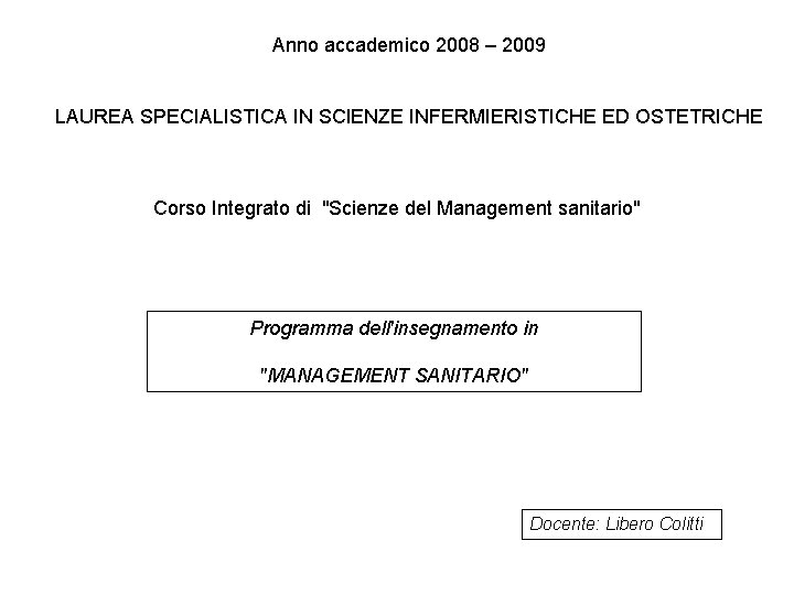Anno accademico 2008 – 2009 LAUREA SPECIALISTICA IN SCIENZE INFERMIERISTICHE ED OSTETRICHE Corso Integrato