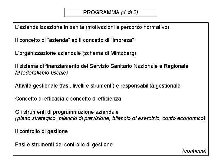 PROGRAMMA (1 di 2) L’aziendalizzazione in sanità (motivazioni e percorso normativo) Il concetto di