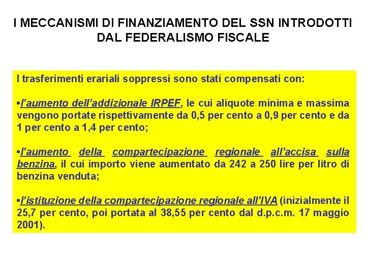 I MECCANISMI DI FINANZIAMENTO DEL SSN INTRODOTTI DAL FEDERALISMO FISCALE I trasferimenti erariali soppressi