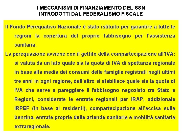 I MECCANISMI DI FINANZIAMENTO DEL SSN INTRODOTTI DAL FEDERALISMO FISCALE Il Fondo Perequativo Nazionale