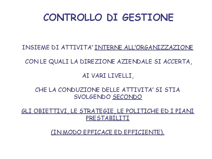 CONTROLLO DI GESTIONE INSIEME DI ATTIVITA’ INTERNE ALL’ORGANIZZAZIONE CON LE QUALI LA DIREZIONE AZIENDALE