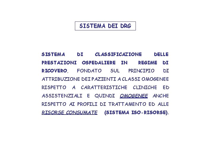 SISTEMA DEI DRG SISTEMA DI PRESTAZIONI RICOVERO, CLASSIFICAZIONE OSPEDALIERE FONDATO IN SUL DELLE REGIME