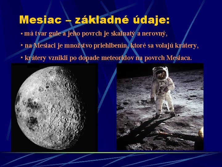 Mesiac – základné údaje: • má tvar gule a jeho povrch je skalnatý a