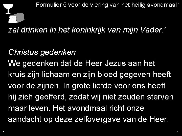 . Formulier 5 voor de viering van het heilig avondmaal. zal drinken in het