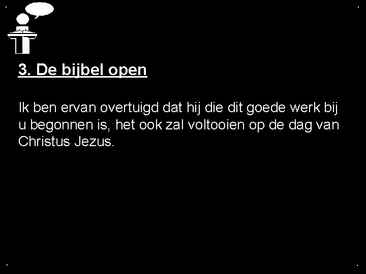 . . 3. De bijbel open Ik ben ervan overtuigd dat hij die dit