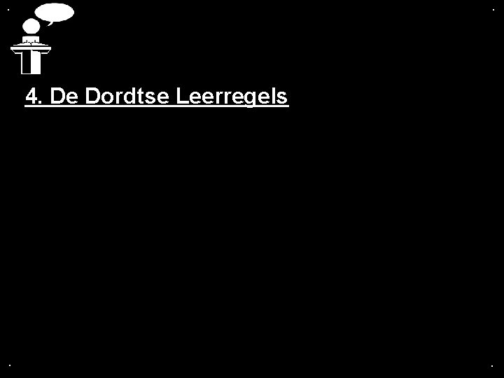 . . 4. De Dordtse Leerregels . . 