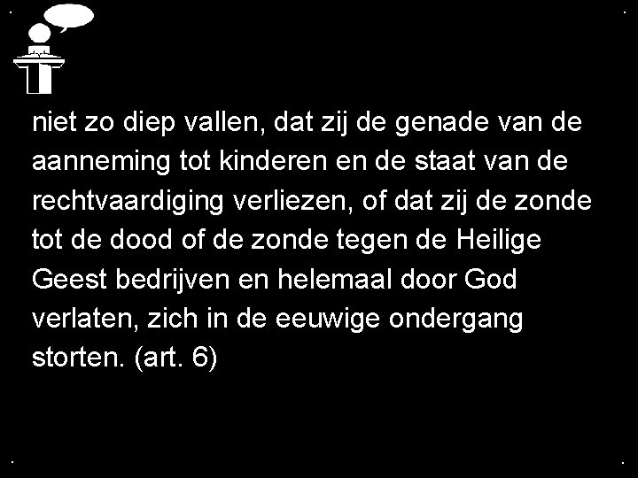 . . niet zo diep vallen, dat zij de genade van de aanneming tot