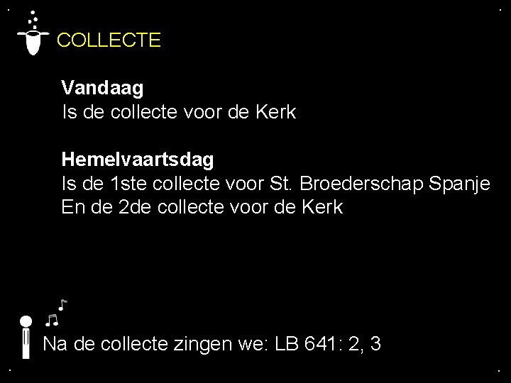 . . COLLECTE Vandaag Is de collecte voor de Kerk Hemelvaartsdag Is de 1