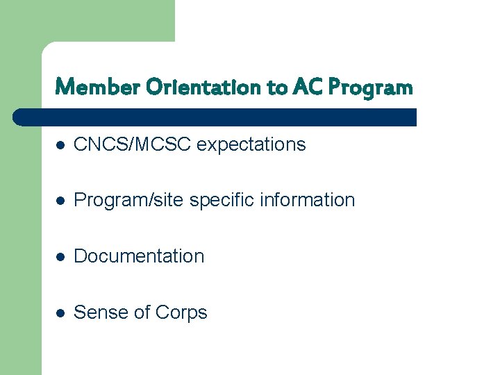 Member Orientation to AC Program l CNCS/MCSC expectations l Program/site specific information l Documentation