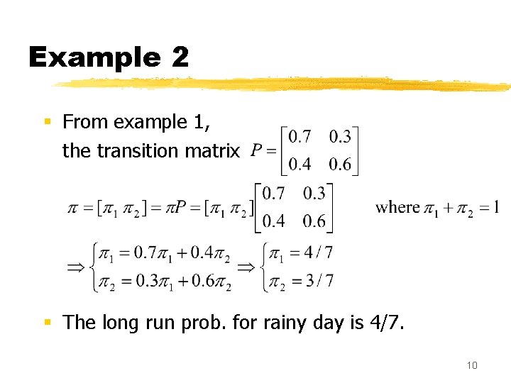 Example 2 § From example 1, the transition matrix § The long run prob.