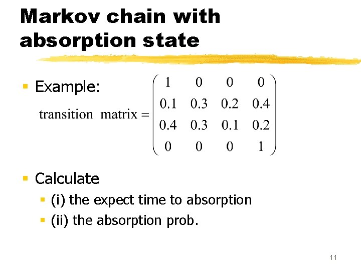 Markov chain with absorption state § Example: § Calculate § (i) the expect time