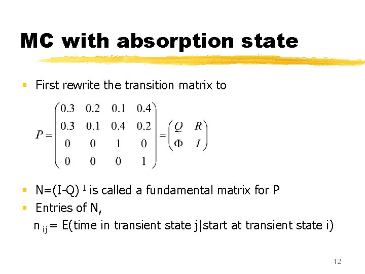 MC with absorption state § First rewrite the transition matrix to § N=(I-Q)-1 is