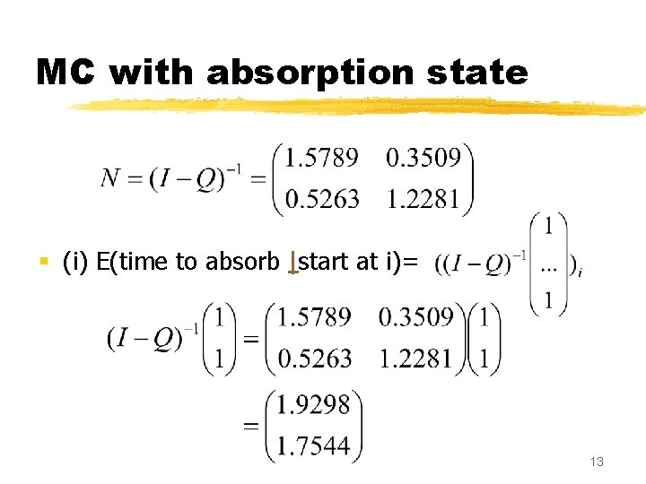 MC with absorption state § (i) E(time to absorb |start at i)= 13 