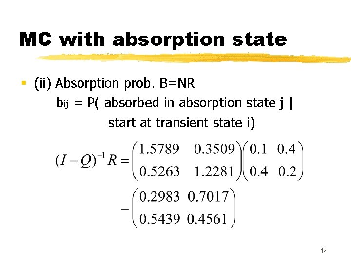 MC with absorption state § (ii) Absorption prob. B=NR bij = P( absorbed in