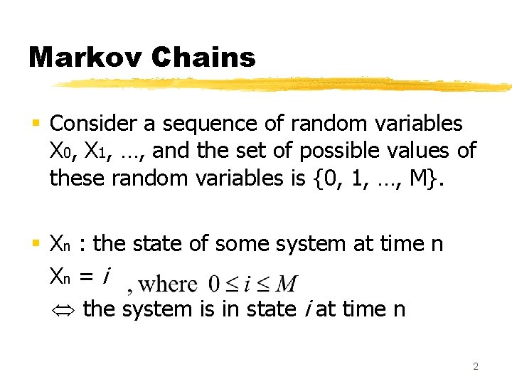 Markov Chains § Consider a sequence of random variables X 0, X 1, …,