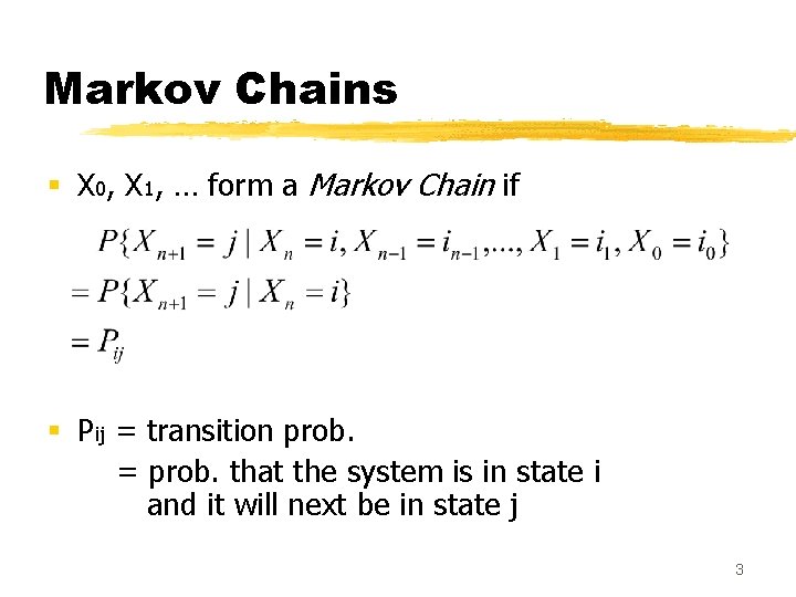 Markov Chains § X 0, X 1, … form a Markov Chain if §