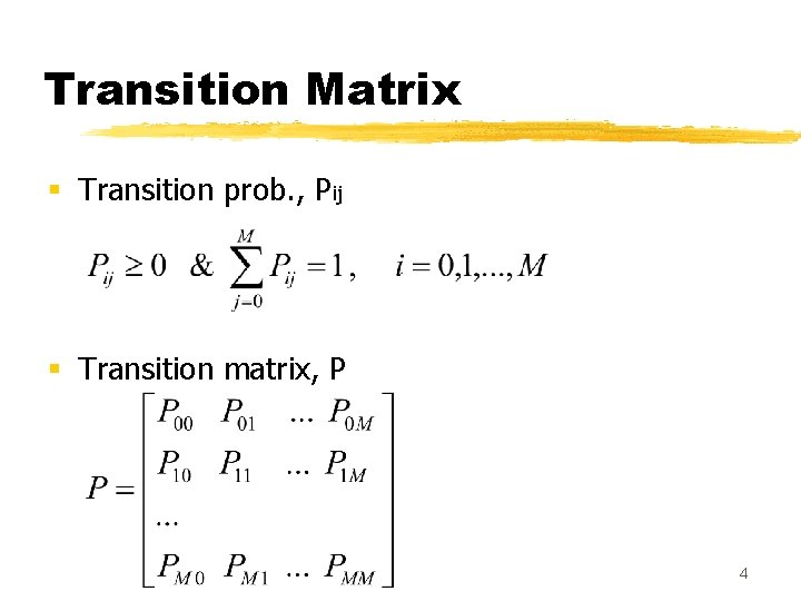 Transition Matrix § Transition prob. , Pij § Transition matrix, P 4 